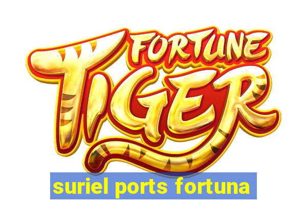 suriel ports fortuna